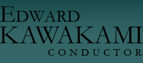 Edward Kawakami, Conductor